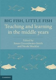 Big Fish, Little Fish : Teaching and Learning in the Middle Years