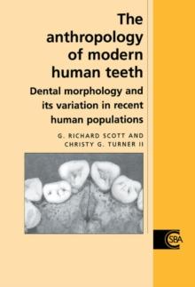 Anthropology of Modern Human Teeth : Dental Morphology and its Variation in Recent Human Populations