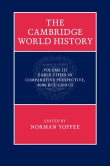 Cambridge World History: Volume 3, Early Cities in Comparative Perspective, 4000 BCE-1200 CE