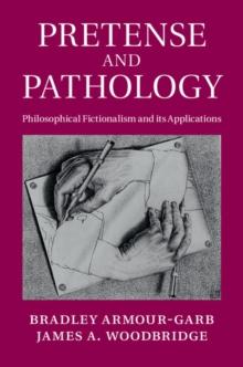 Pretense and Pathology : Philosophical Fictionalism and its Applications