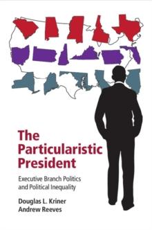 Particularistic President : Executive Branch Politics and Political Inequality