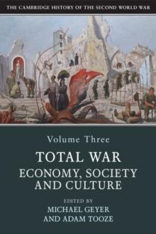 The Cambridge History of the Second World War: Volume 3, Total War: Economy, Society and Culture