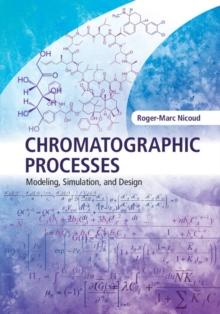 Chromatographic Processes : Modeling, Simulation, and Design