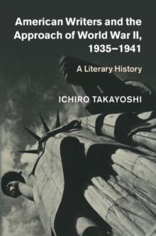 American Writers and the Approach of World War II, 1935-1941 : A Literary History