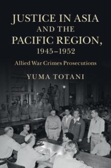 Justice in Asia and the Pacific Region, 1945-1952 : Allied War Crimes Prosecutions