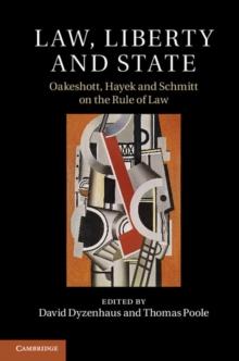 Law, Liberty and State : Oakeshott, Hayek and Schmitt on the Rule of Law