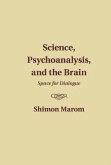 Science, Psychoanalysis, and the Brain : Space for Dialogue