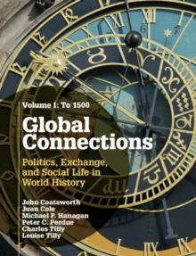 Global Connections: Volume 1, To 1500 : Politics, Exchange, and Social Life in World History