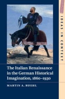 Italian Renaissance in the German Historical Imagination, 1860-1930