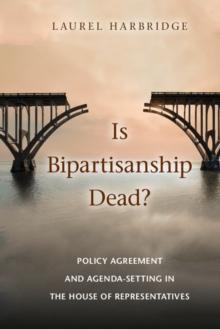 Is Bipartisanship Dead? : Policy Agreement and Agenda-Setting in the House of Representatives