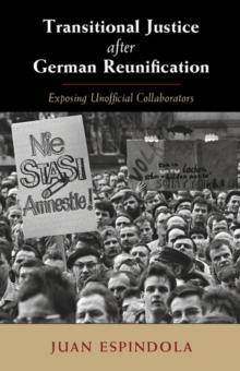 Transitional Justice after German Reunification : Exposing Unofficial Collaborators