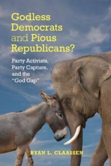 Godless Democrats and Pious Republicans? : Party Activists, Party Capture, and the 'God Gap'