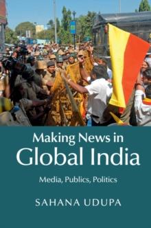 Making News in Global India : Media, Publics, Politics