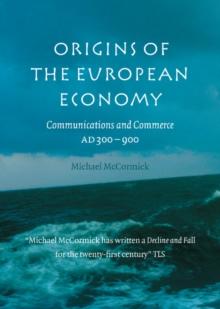 Origins of the European Economy : Communications and Commerce AD 300-900