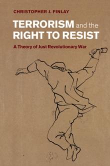 Terrorism and the Right to Resist : A Theory of Just Revolutionary War