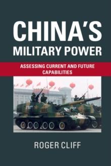 China's Military Power : Assessing Current and Future Capabilities