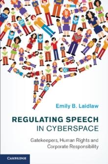 Regulating Speech in Cyberspace : Gatekeepers, Human Rights and Corporate Responsibility