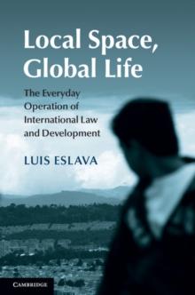 Local Space, Global Life : The Everyday Operation of International Law and Development