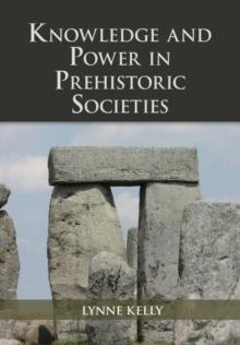 Knowledge and Power in Prehistoric Societies : Orality, Memory and the Transmission of Culture