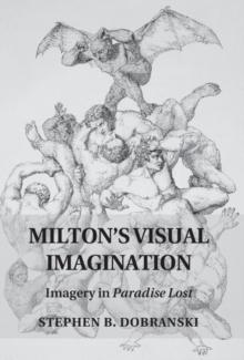 Milton's Visual Imagination : Imagery in Paradise Lost