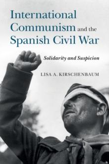 International Communism and the Spanish Civil War : Solidarity and Suspicion