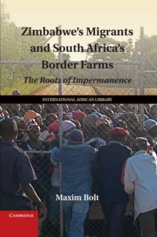 Zimbabwe's Migrants and South Africa's Border Farms : The Roots of Impermanence