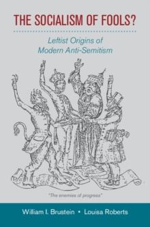 The Socialism of Fools? : Leftist Origins of Modern Anti-Semitism