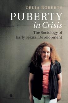 Puberty in Crisis : The Sociology of Early Sexual Development