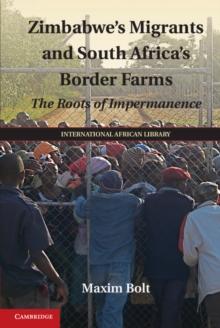 Zimbabwe's Migrants and South Africa's Border Farms : The Roots of Impermanence