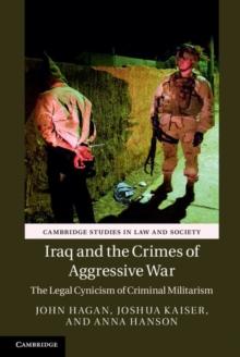 Iraq and the Crimes of Aggressive War : The Legal Cynicism of Criminal Militarism