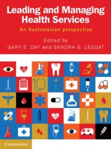 Leading and Managing Health Services : An Australasian Perspective