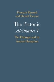 Platonic Alcibiades I : The Dialogue and its Ancient Reception