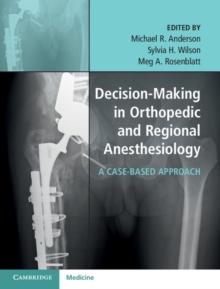 Decision-Making in Orthopedic and Regional Anesthesiology : A Case-Based Approach