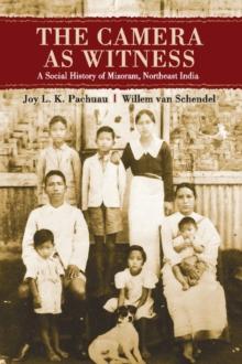 Camera as Witness : A Social History of Mizoram, Northeast India