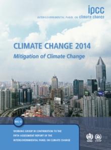 Climate Change 2014: Mitigation of Climate Change : Working Group III Contribution to the IPCC Fifth Assessment Report