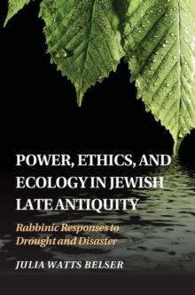 Power, Ethics, and Ecology in Jewish Late Antiquity : Rabbinic Responses to Drought and Disaster