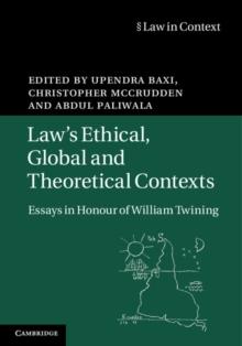 Law's Ethical, Global and Theoretical Contexts : Essays in Honour of William Twining