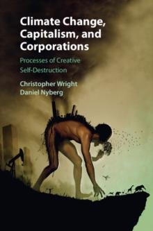 Climate Change, Capitalism, and Corporations : Processes of Creative Self-Destruction