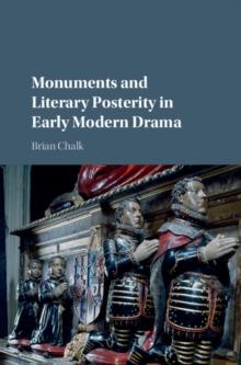 Monuments and Literary Posterity in Early Modern Drama