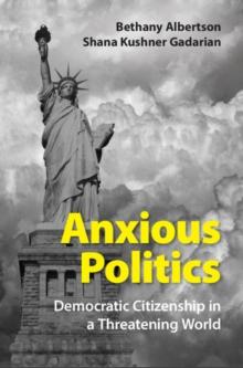 Anxious Politics : Democratic Citizenship in a Threatening World