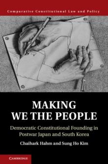 Making We the People : Democratic Constitutional Founding in Postwar Japan and South Korea