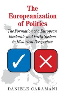 Europeanization of Politics : The Formation of a European Electorate and Party System in Historical Perspective