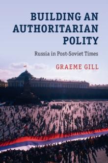 Building an Authoritarian Polity : Russia in Post-Soviet Times