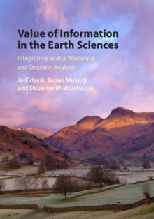 Value of Information in the Earth Sciences : Integrating Spatial Modeling and Decision Analysis