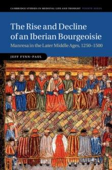 Rise and Decline of an Iberian Bourgeoisie : Manresa in the Later Middle Ages, 1250-1500