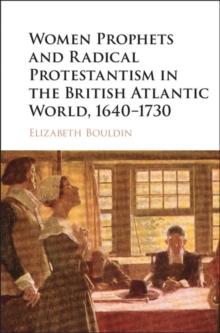 Women Prophets and Radical Protestantism in the British Atlantic World, 16401730