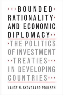 Bounded Rationality and Economic Diplomacy : The Politics of Investment Treaties in Developing Countries