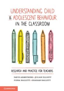 Understanding Child and Adolescent Behaviour in the Classroom : Research and Practice for Teachers