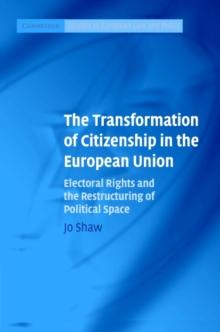 The Transformation of Citizenship in the European Union : Electoral Rights and the Restructuring of Political Space