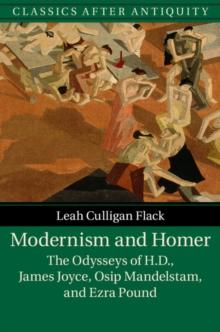 Modernism and Homer : The Odysseys of H.D., James Joyce, Osip Mandelstam, and Ezra Pound